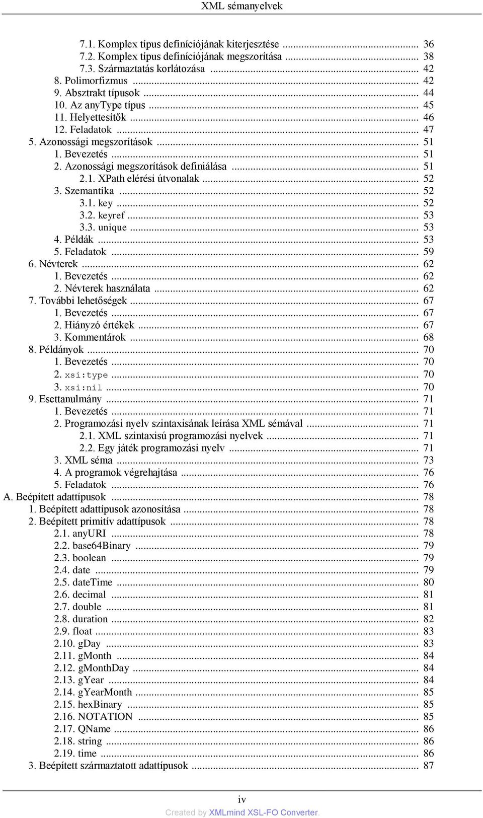 .. 52 3. Szemantika... 52 3.1. key... 52 3.2. keyref... 53 3.3. unique... 53 4. Példák... 53 5. Feladatok... 59 6. Névterek... 62 1. Bevezetés... 62 2. Névterek használata... 62 7.