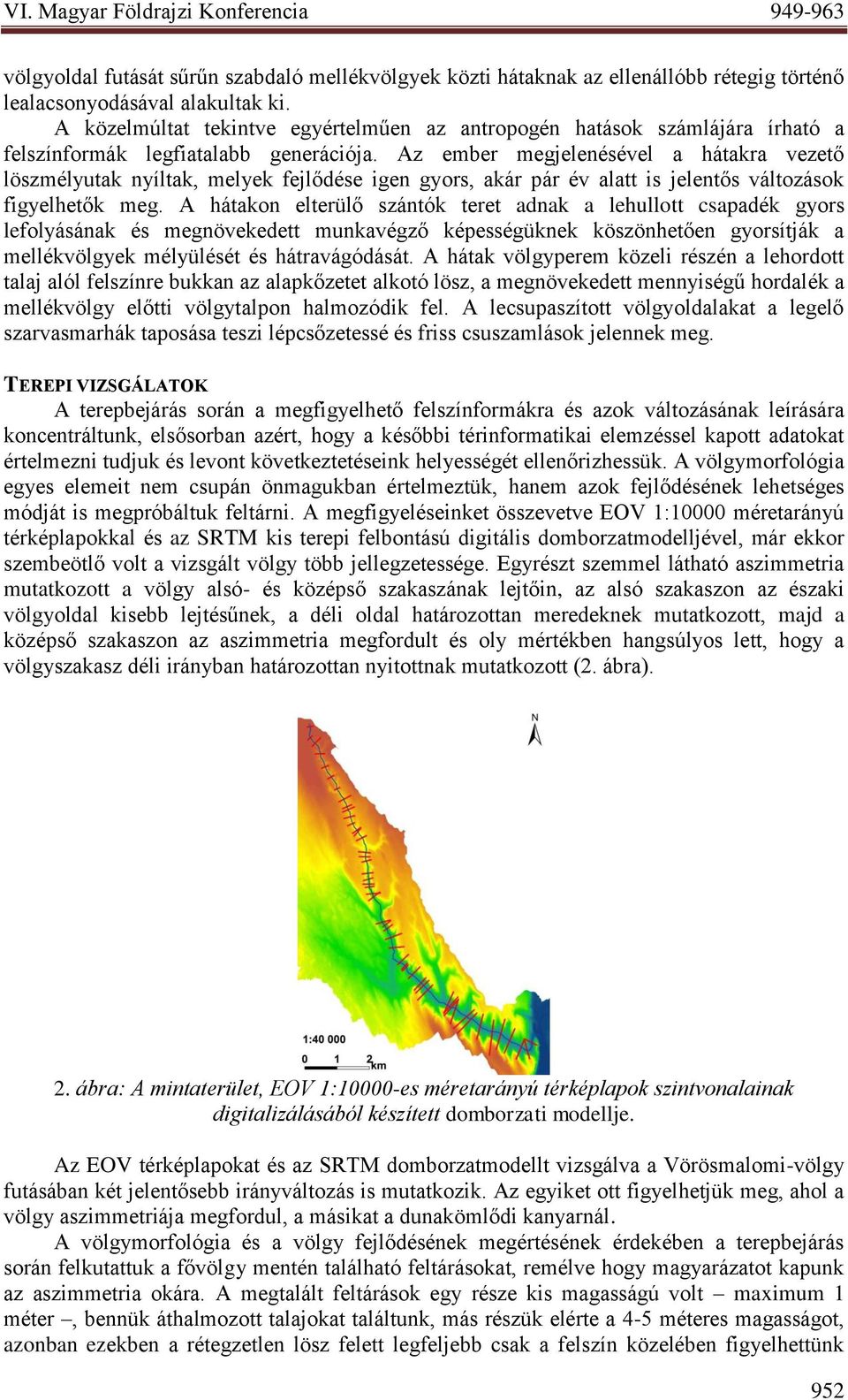 Az ember megjelenésével a hátakra vezető löszmélyutak nyíltak, melyek fejlődése igen gyors, akár pár év alatt is jelentős változások figyelhetők meg.