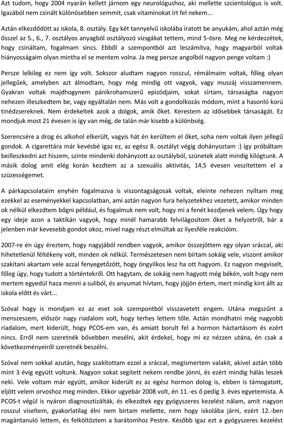 Meg ne kérdezzétek, hogy csináltam, fogalmam sincs. Ebből a szempontból azt leszámítva, hogy magyarból voltak hiányosságaim olyan mintha el se mentem volna.