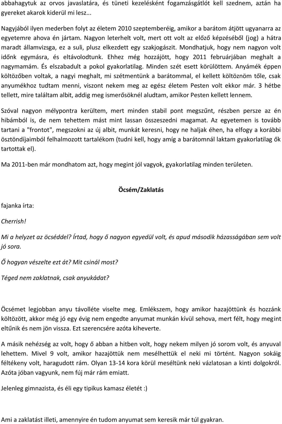 Nagyon leterhelt volt, mert ott volt az előző képzéséből (jog) a hátra maradt államvizsga, ez a suli, plusz elkezdett egy szakjogászit.