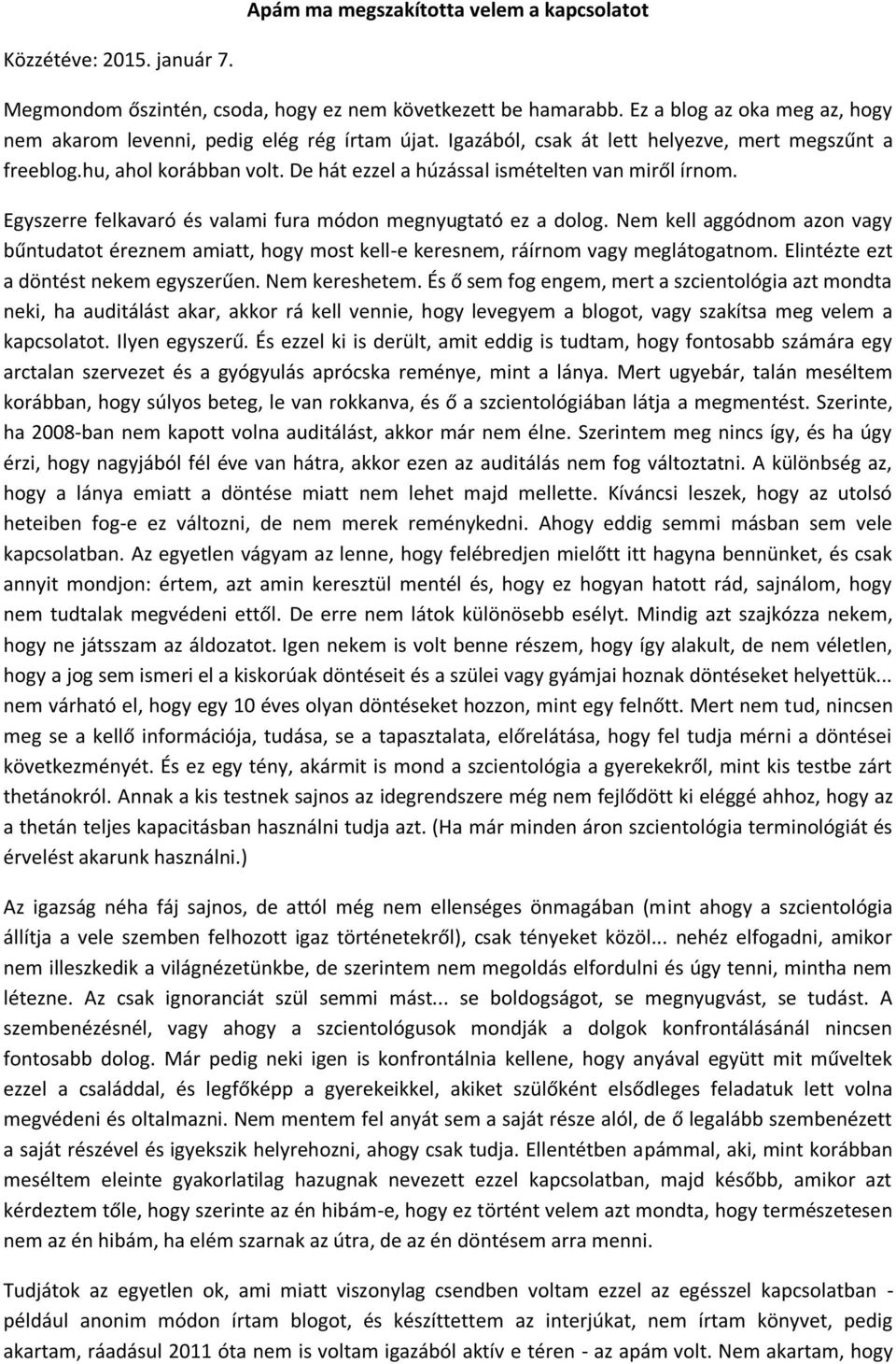 De hát ezzel a húzással ismételten van miről írnom. Egyszerre felkavaró és valami fura módon megnyugtató ez a dolog.