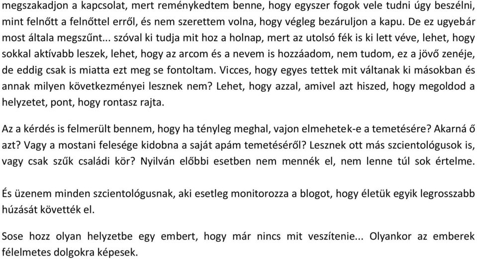 .. szóval ki tudja mit hoz a holnap, mert az utolsó fék is ki lett véve, lehet, hogy sokkal aktívabb leszek, lehet, hogy az arcom és a nevem is hozzáadom, nem tudom, ez a jövő zenéje, de eddig csak