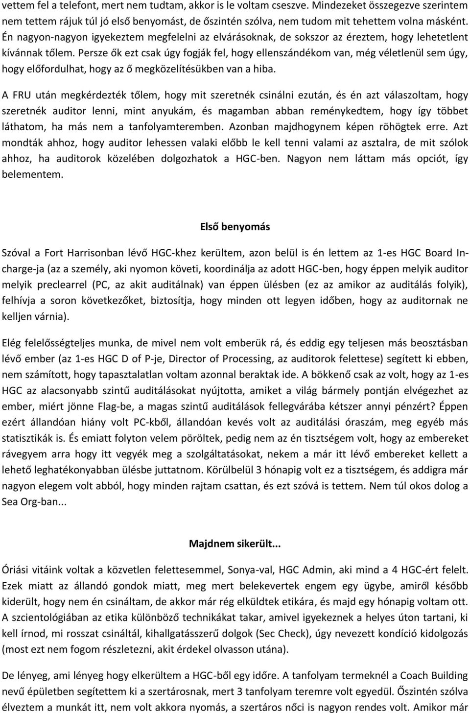 Persze ők ezt csak úgy fogják fel, hogy ellenszándékom van, még véletlenül sem úgy, hogy előfordulhat, hogy az ő megközelítésükben van a hiba.