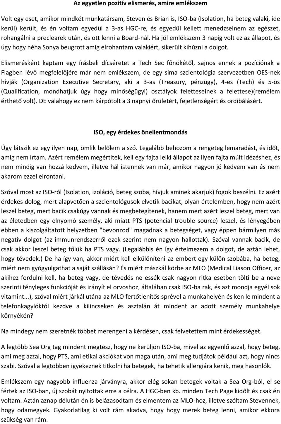 Ha jól emlékszem 3 napig volt ez az állapot, és úgy hogy néha Sonya beugrott amíg elrohantam valakiért, sikerült kihúzni a dolgot.