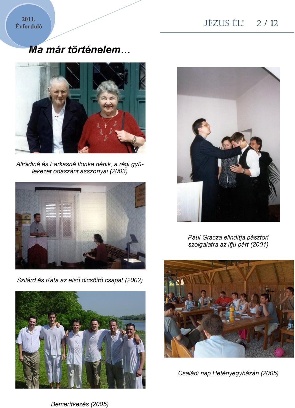 gyülekezet odaszánt asszonyai (2003) Paul Gracza elindítja pásztori