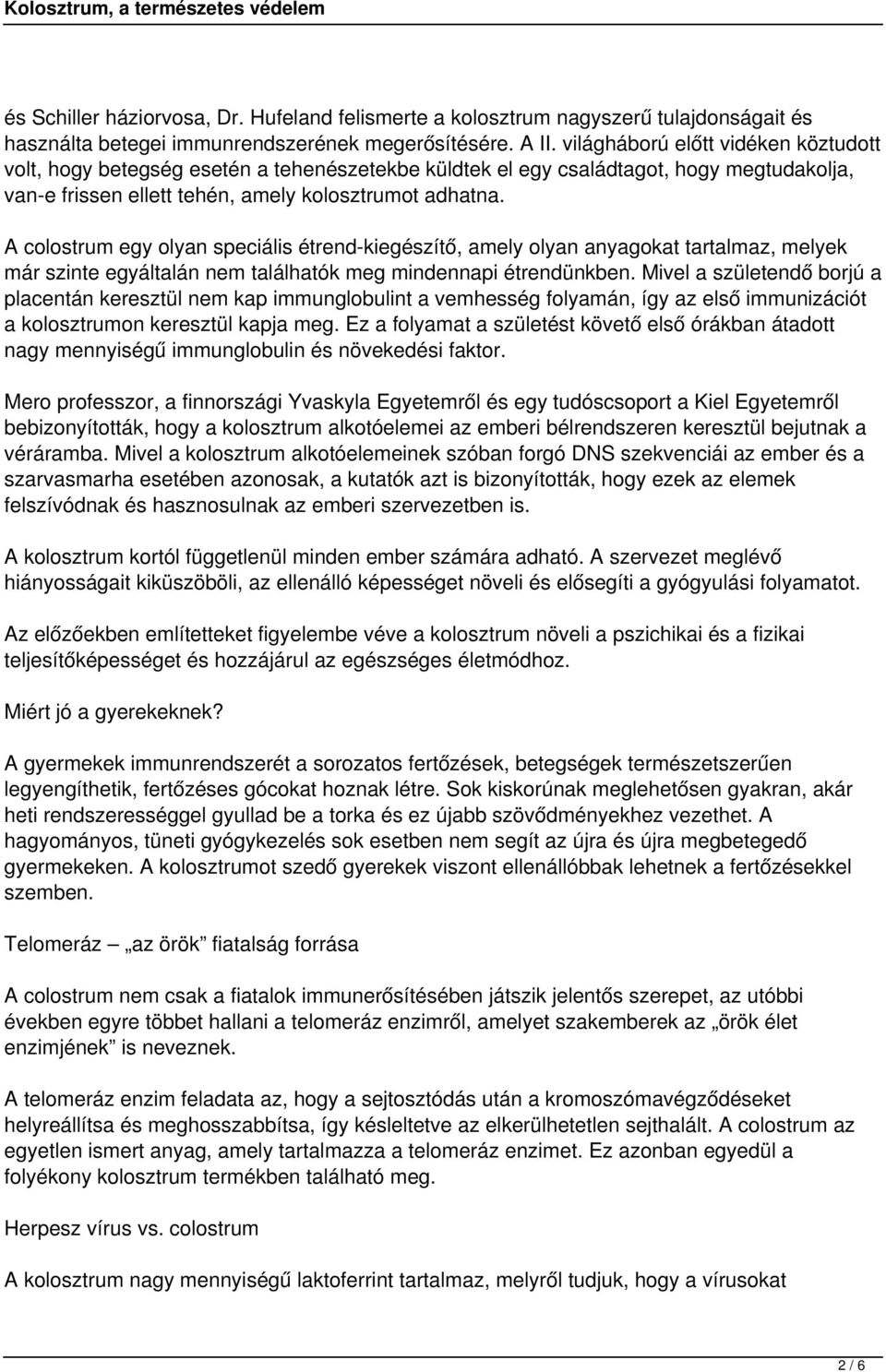 A colostrum egy olyan speciális étrend-kiegészítő, amely olyan anyagokat tartalmaz, melyek már szinte egyáltalán nem találhatók meg mindennapi étrendünkben.