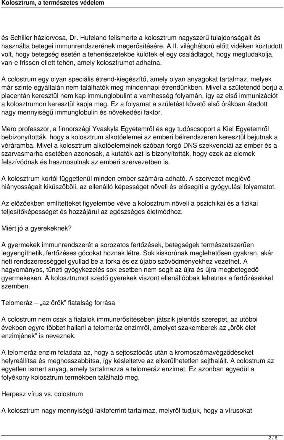 A colostrum egy olyan speciális étrend-kiegészítő, amely olyan anyagokat tartalmaz, melyek már szinte egyáltalán nem találhatók meg mindennapi étrendünkben.