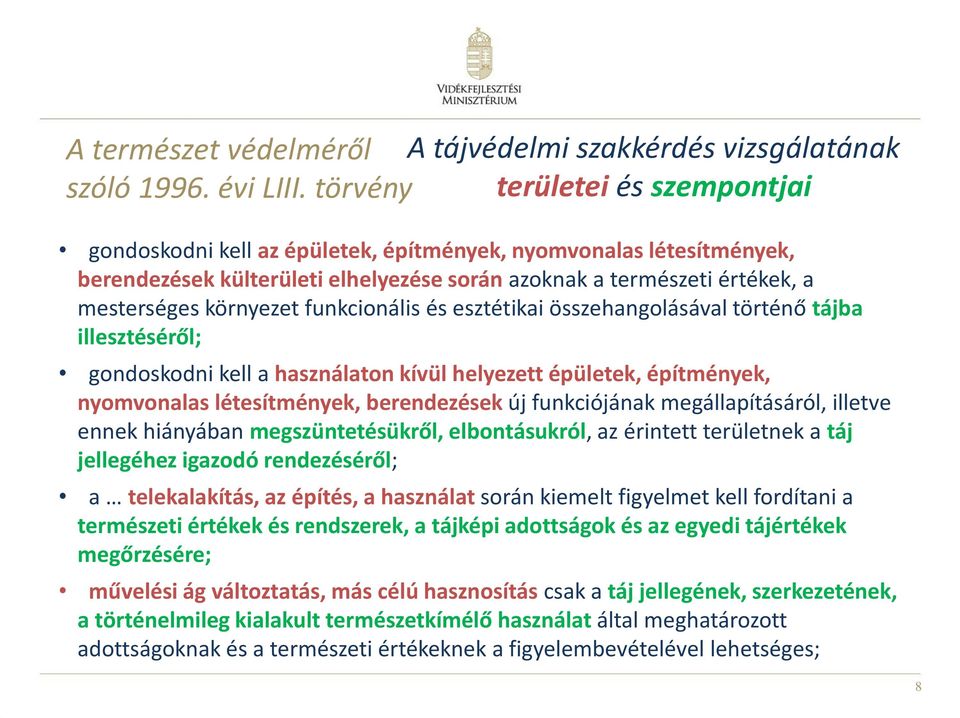 funkcionális és esztétikai összehangolásával történő tájba illesztéséről; gondoskodni kell a használaton kívül helyezett épületek, építmények, nyomvonalas létesítmények, berendezések új funkciójának