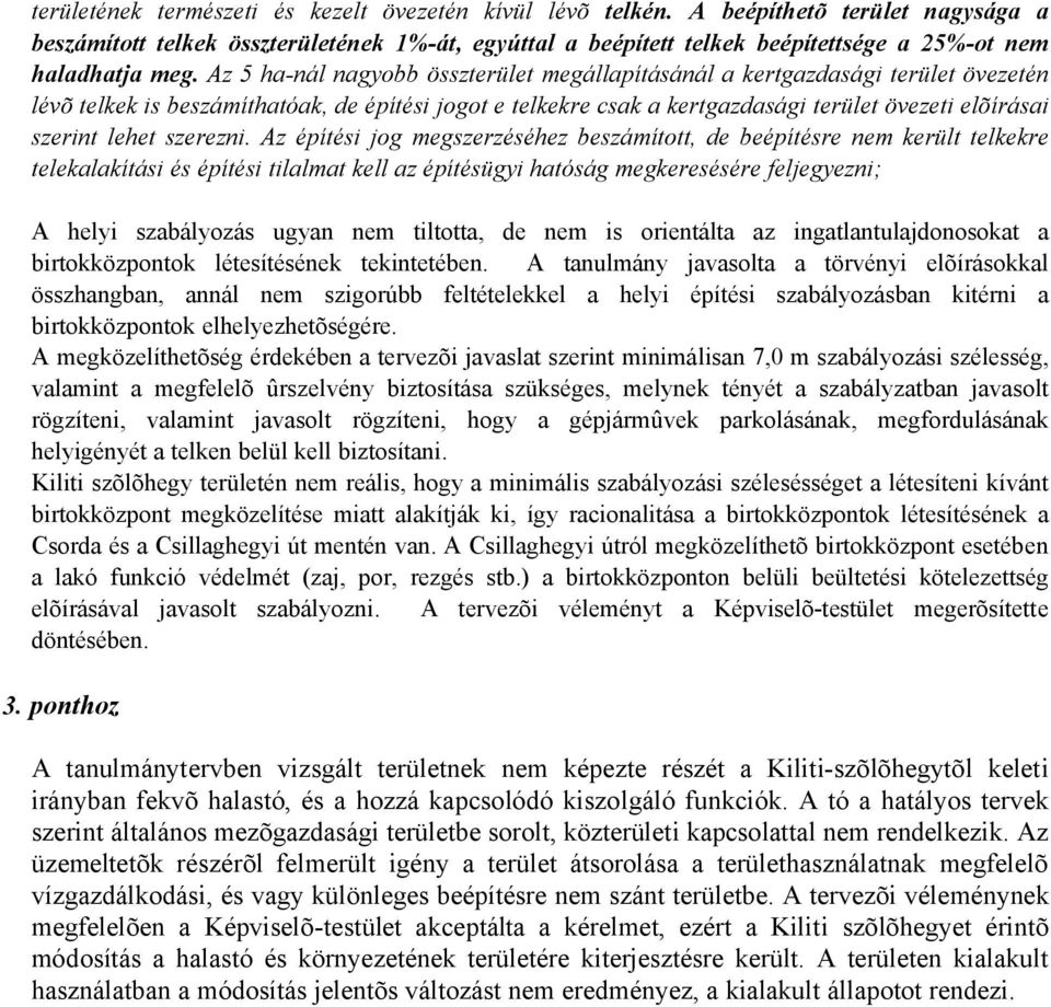 Az 5 ha-nál nagyobb összterület megállapításánál a kertgazdasági terület övezetén lévõ telkek is beszámíthatóak, de építési jogot e telkekre csak a kertgazdasági terület övezeti elõírásai szerint