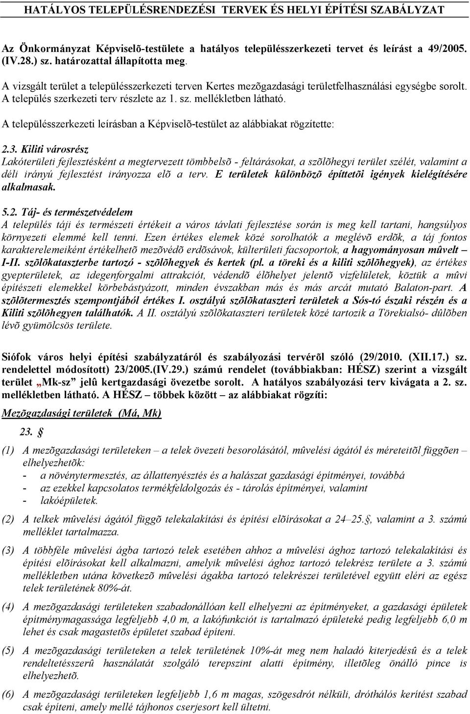A településszerkezeti leírásban a Képviselõ-testület az alábbiakat rögzítette: 2.3.