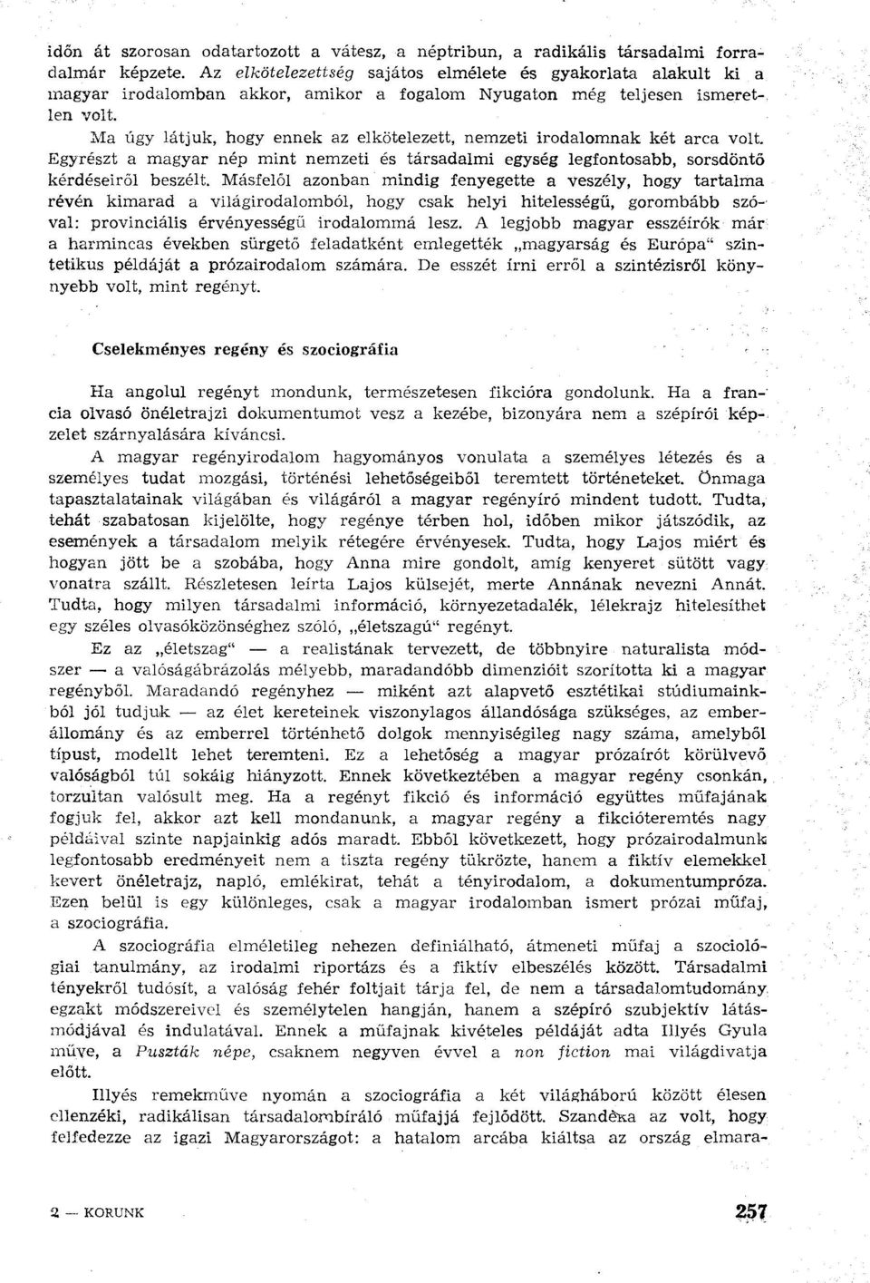 Ma úgy látjuk, hogy ennek az elkötelezett, nemzeti irodalomnak két arca volt. Egyrészt a magyar nép mint nemzeti és társadalmi egység legfontosabb, sorsdöntő kérdéseiről beszélt.