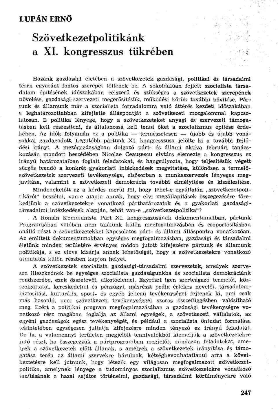 Pártunk és államunk már a szocialista forradalomra való áttérés kezdeti időszakában a leghatározottabban kifejtette álláspontját a szövetkezeti mozgalommal kapcsolatosan.