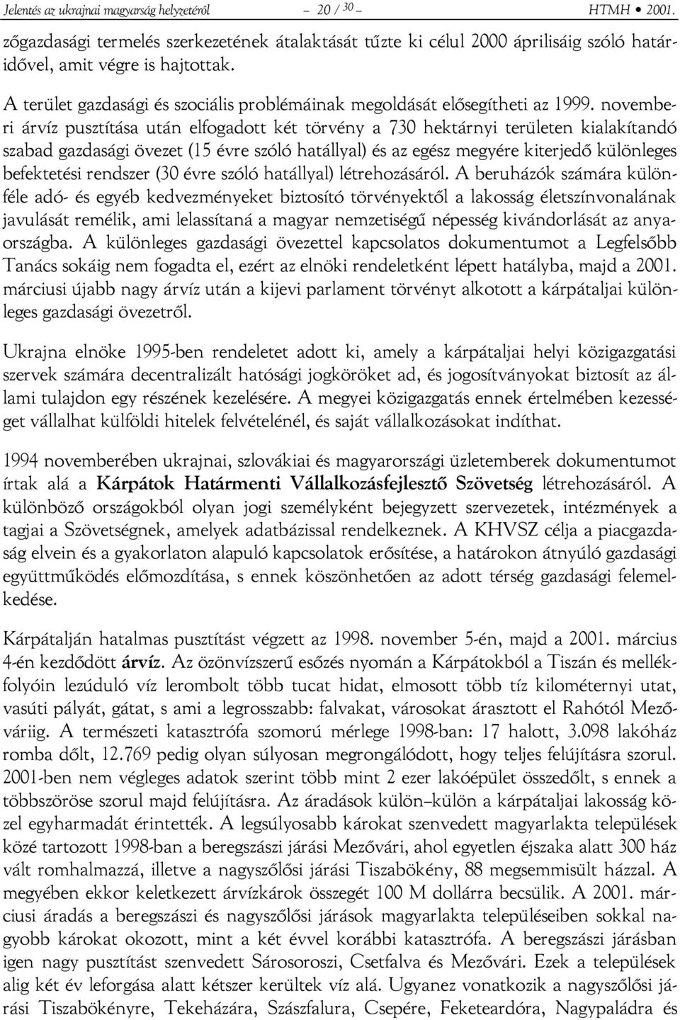 novemberi árvíz pusztítása után elfogadott két törvény a 730 hektárnyi területen kialakítandó szabad gazdasági övezet (15 évre szóló hatállyal) és az egész megyére kiterjedő különleges befektetési