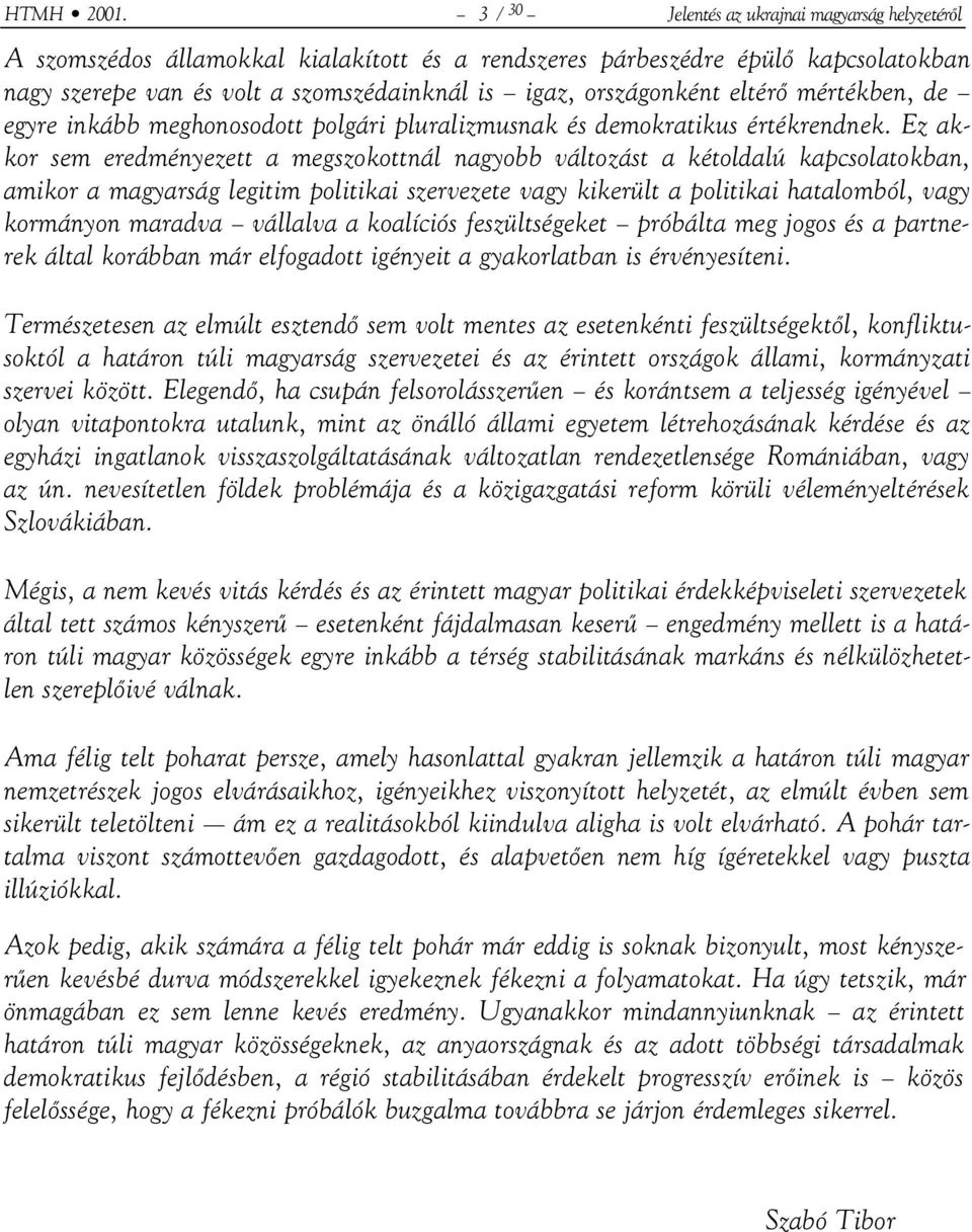 eltérő mértékben, de egyre inkább meghonosodott polgári pluralizmusnak és demokratikus értékrendnek.