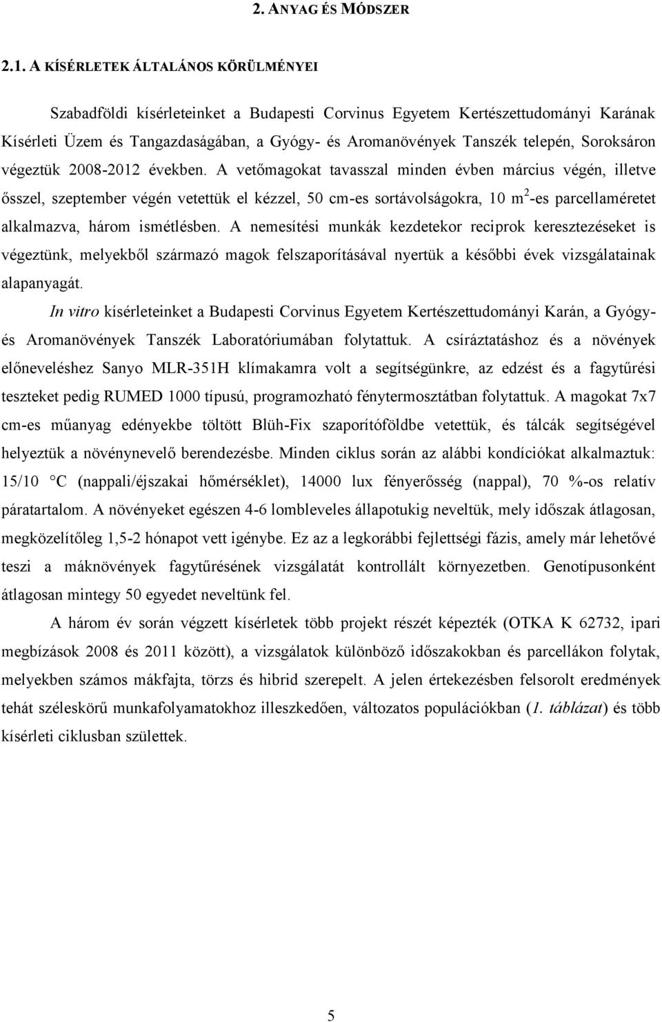 Soroksáron végeztük 2008-2012 években.