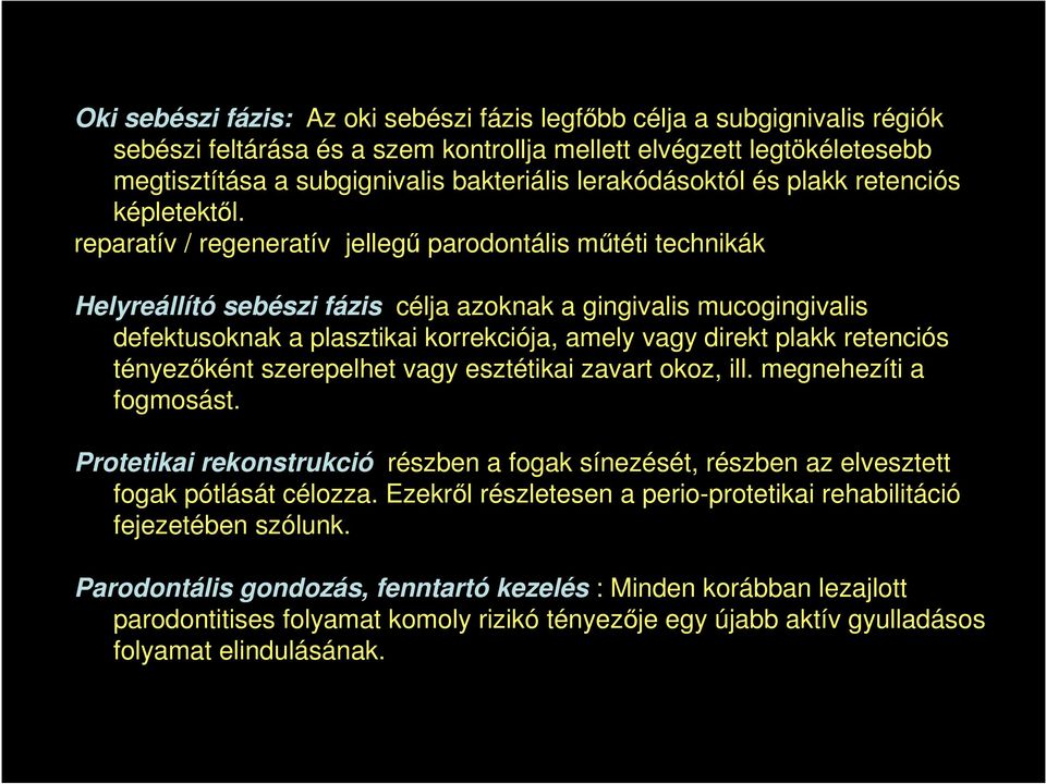 reparatív / regeneratív jellegű parodontális műtéti technikák Helyreállító sebészi fázis célja azoknak a gingivalis mucogingivalis defektusoknak a plasztikai korrekciója, amely vagy direkt plakk