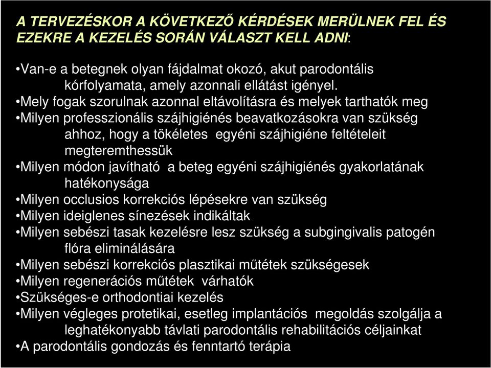 megteremthessük Milyen módon javítható a beteg egyéni szájhigiénés gyakorlatának hatékonysága Milyen occlusios korrekciós lépésekre van szükség Milyen ideiglenes sínezések indikáltak Milyen sebészi