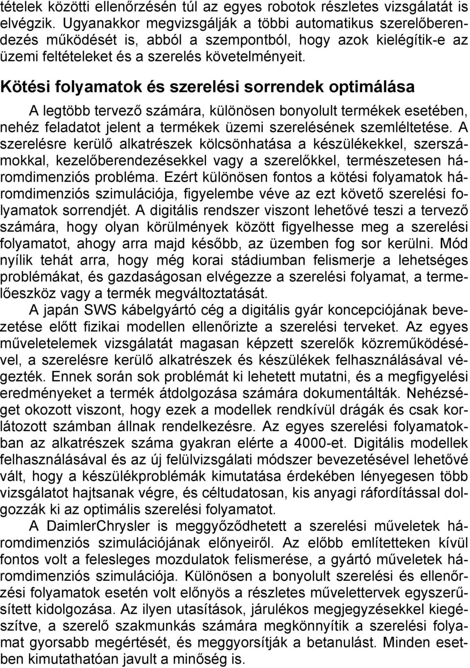 Kötési folyamatok és szerelési sorrendek optimálása A legtöbb tervező számára, különösen bonyolult termékek esetében, nehéz feladatot jelent a termékek üzemi szerelésének szemléltetése.