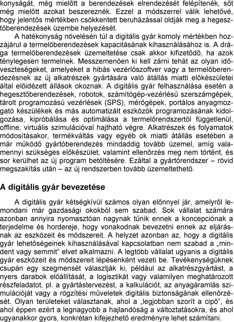 A hatékonyság növelésén túl a digitális gyár komoly mértékben hozzájárul a termelőberendezések kapacitásának kihasználásához is.