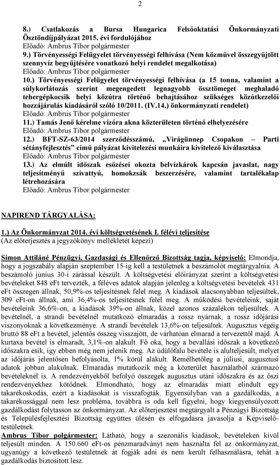 ) Törvényességi Felügyelet törvényességi felhívása (a 15 tonna, valamint a súlykorlátozás szerint megengedett legnagyobb össztömeget meghaladó tehergépkocsik helyi közútra történő behajtásához