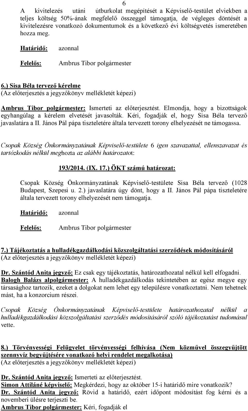 Kéri, fogadják el, hogy Sisa Béla tervező javaslatára a II. János Pál pápa tiszteletére általa tervezett torony elhelyezését ne támogassa. 193/2014. (IX. 17.