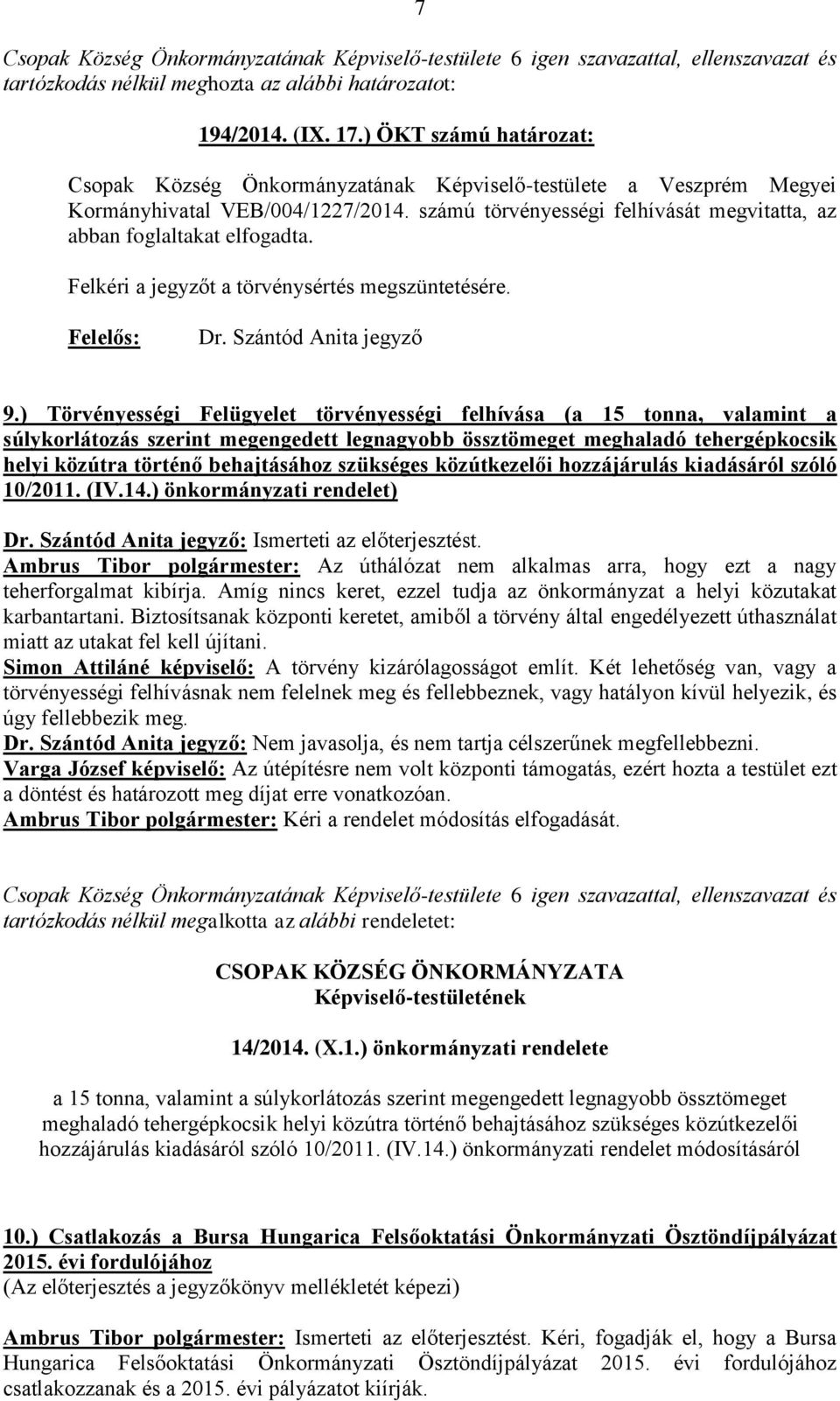 ) Törvényességi Felügyelet törvényességi felhívása (a 15 tonna, valamint a súlykorlátozás szerint megengedett legnagyobb össztömeget meghaladó tehergépkocsik helyi közútra történő behajtásához