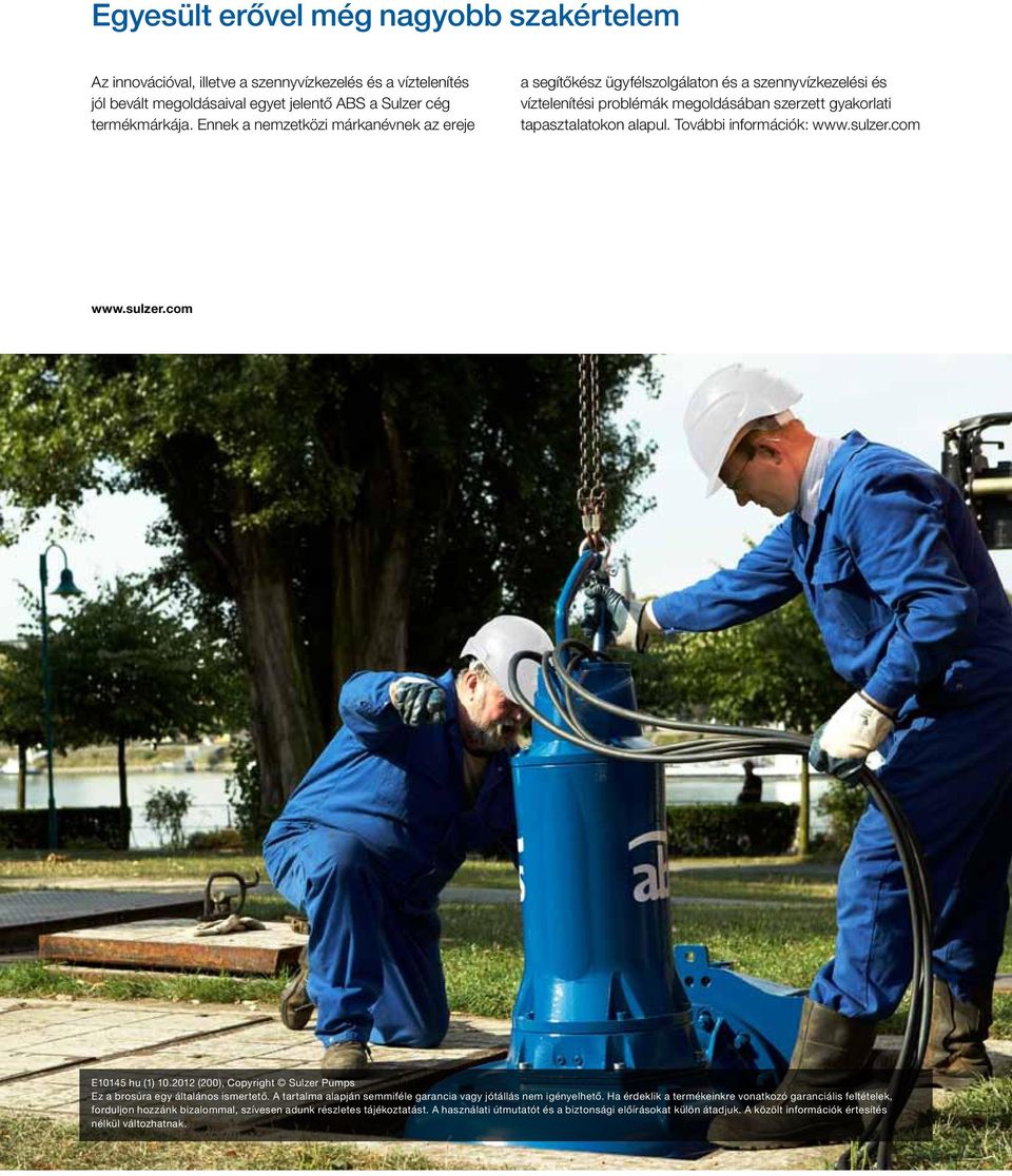 További információk: www.sulzer.com www.sulzer.com E10145 hu (1) 10.2012 (200), Copyright Sulzer Pumps Ez a brosúra egy általános ismertető.