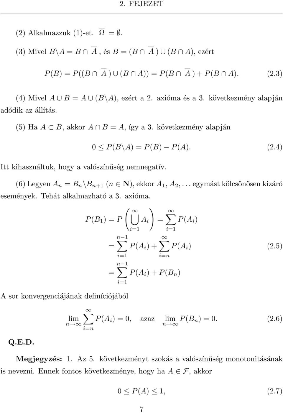 (6) Legyen A n = B n \B n+1 (n N), ekkor A 1, A 2,... egymást kölcsönösen kizáró események. Tehát alkalmazható a 3. axióma.