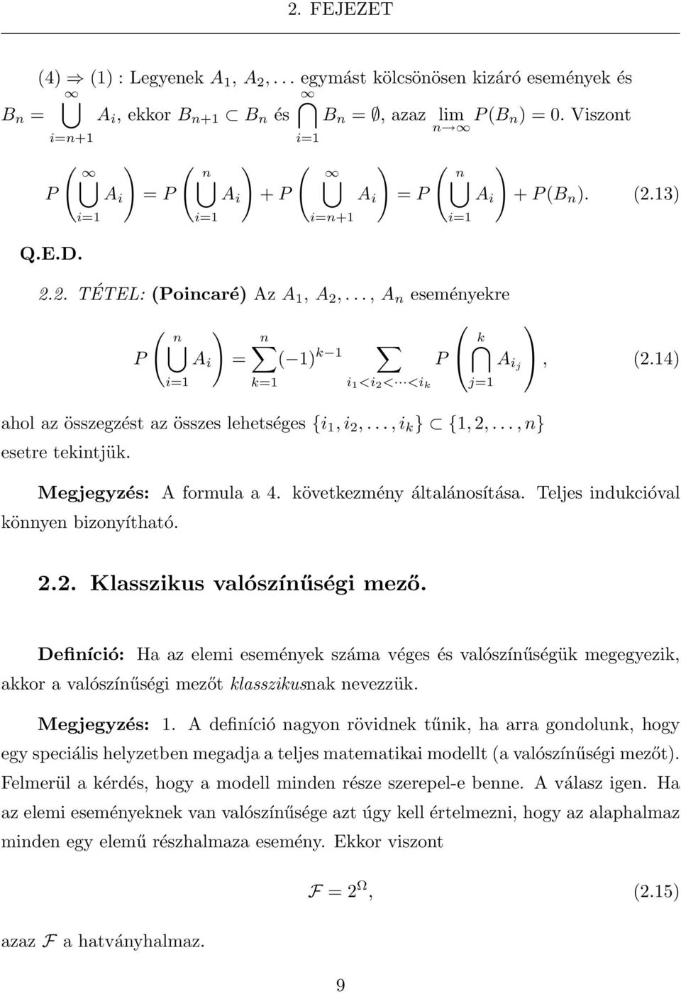 .., i k } {1, 2,..., n} esetre tekintjük. k j=1 A ij, (2.14) Megjegyzés: A formula a 4. következmény általánosítása. Teljes indukcióval könnyen bizonyítható. 2.2. Klasszikus valószínűségi mező.