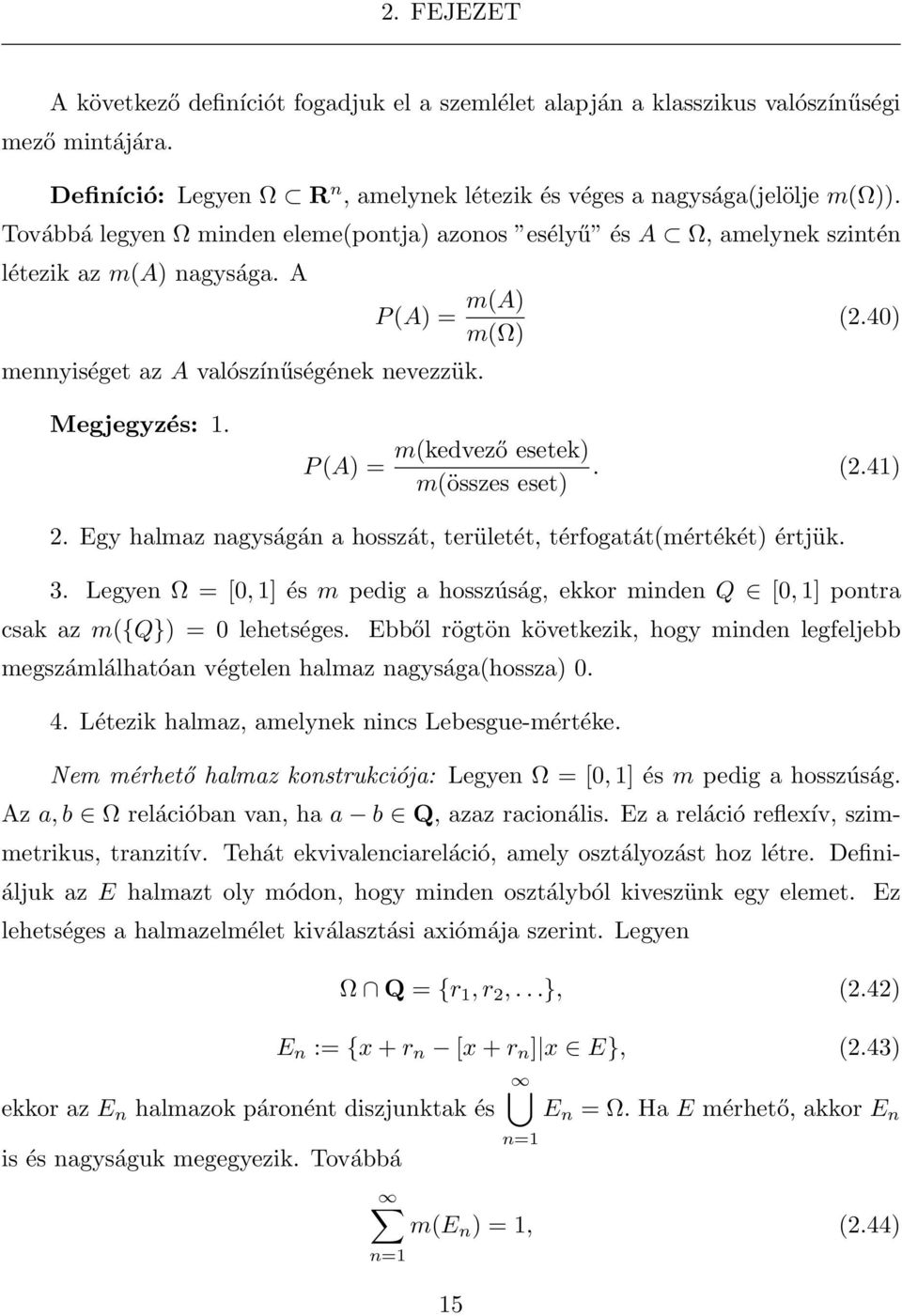 P (A) = m(kedvező esetek). (2.41) m(összes eset) 2. Egy halmaz nagyságán a hosszát, területét, térfogatát(mértékét) értjük. 3.