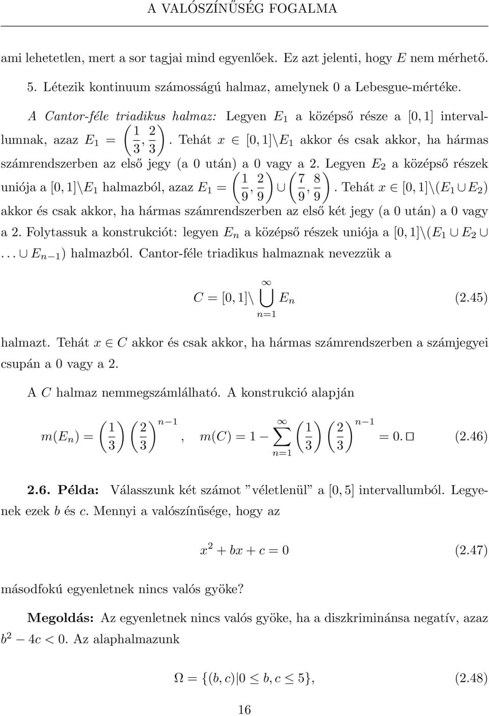 Tehát x [0, 1]\E 1 akkor és csak akkor, ha hármas 3 számrendszerben az első jegy (a 0 után) ( a 0 vagy a 2. Legyen E 2 a középső részek 1 uniója a [0, 1]\E 1 halmazból, azaz E 1 = 9, 2 ) ( 7 9 9, 8 ).