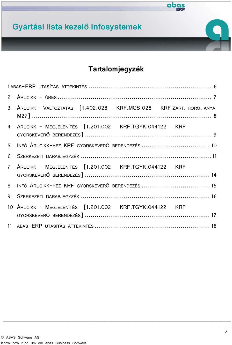 .. 10 6 SZERKEZETI DARABJEGYZÉK... 11 7 ÁRUCIKK - MEGJELENÍTÉS [1.201.002 KRF.TGYK.044122 KRF GYORSKEVERŐ BERENDEZÉS].