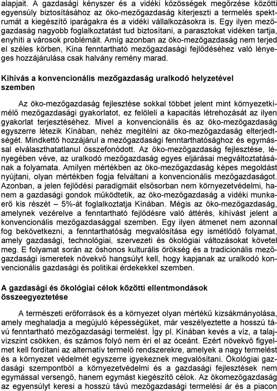 Egy ilyen mezőgazdaság nagyobb foglalkoztatást tud biztosítani, a parasztokat vidéken tartja, enyhíti a városok problémáit.