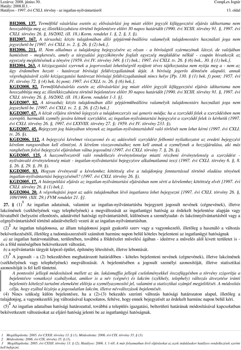 évi XCIII. törvény 91., 1997. évi CXLI. törvény 26., 16/2002. (II. 18.) Korm. rendelet 1., 2., 3. ). BH2007. 167.