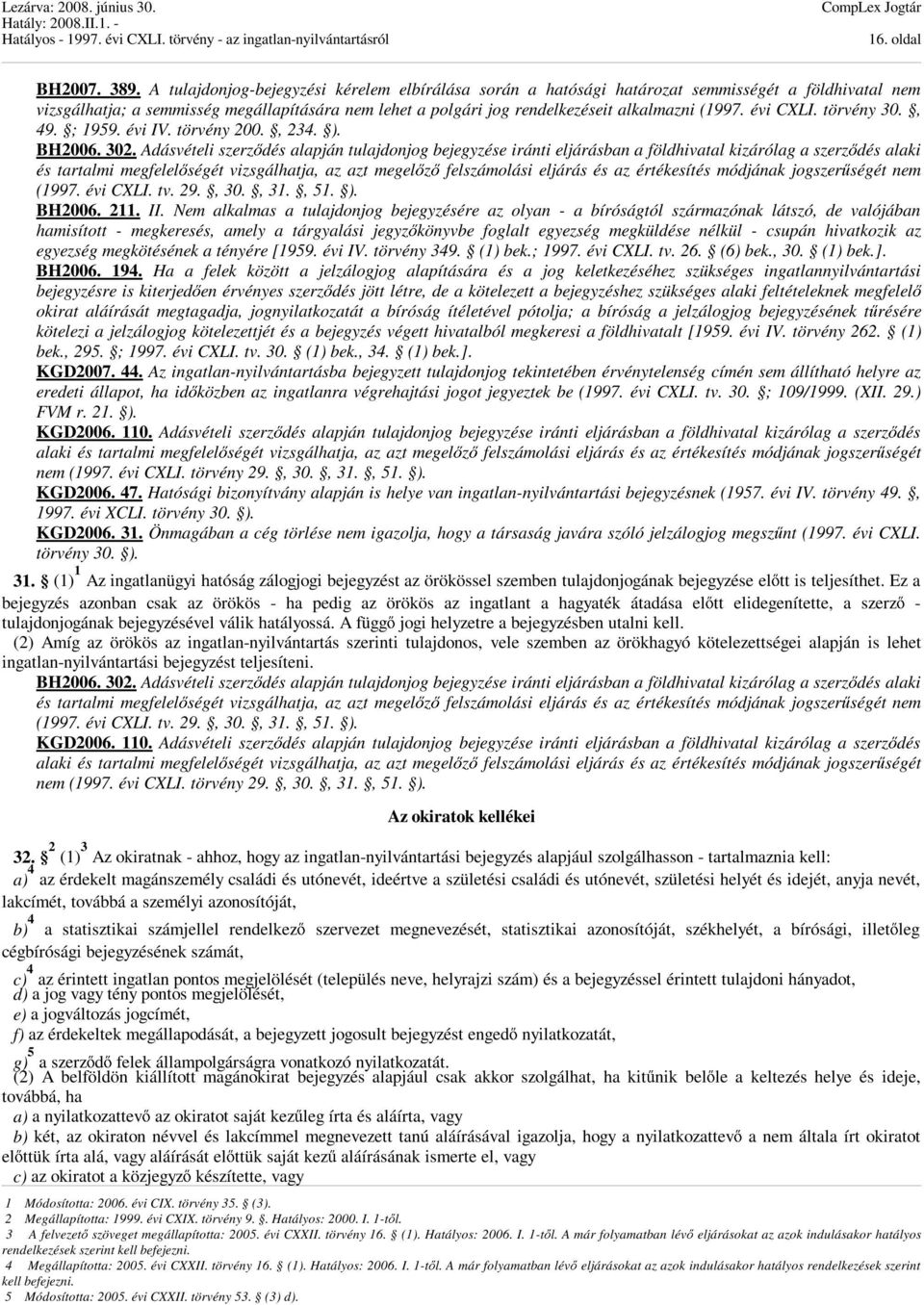 évi CXLI. törvény 30., 49. ; 1959. évi IV. törvény 200., 234. ). BH2006. 302.