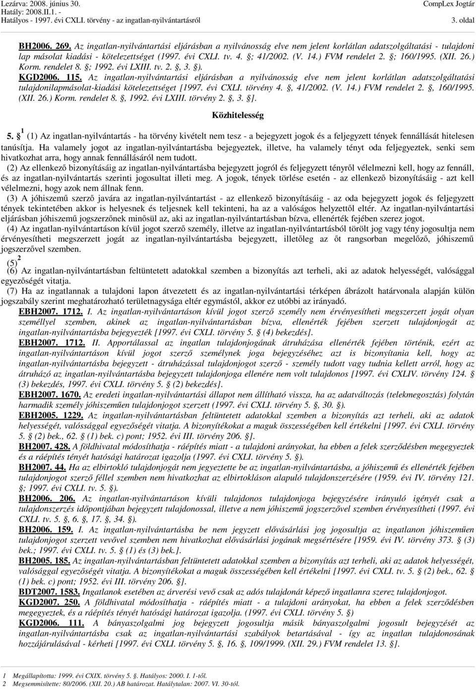 Az ingatlan-nyilvántartási eljárásban a nyilvánosság elve nem jelent korlátlan adatszolgáltatási tulajdonilapmásolat-kiadási kötelezettséget [1997. évi CXLI. törvény 4., 41/2002. (V. 14.