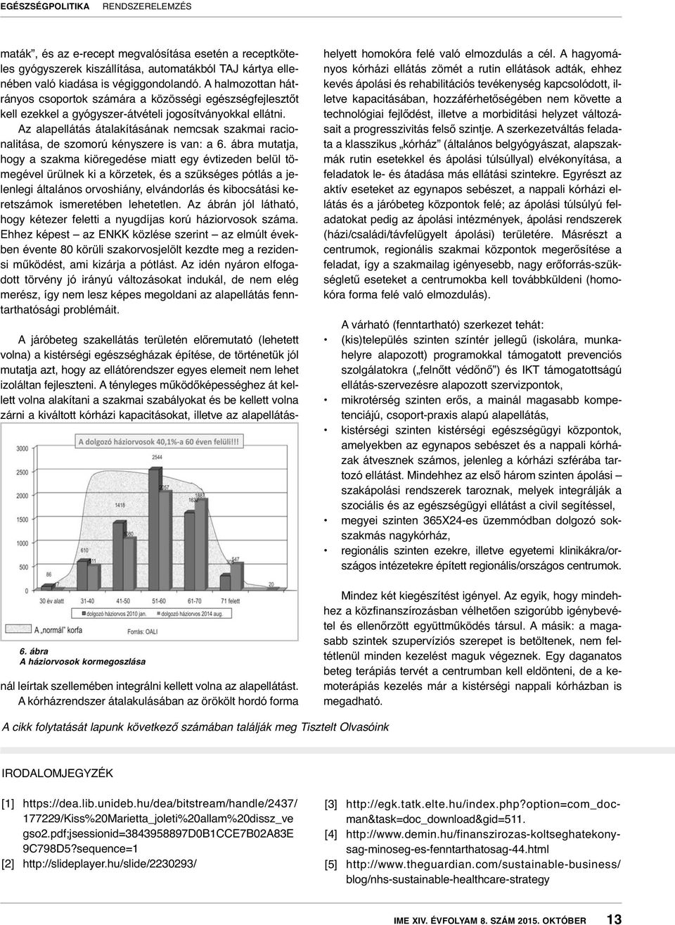 Az alapellátás átalakításának nemcsak szakmai racionalitása, de szomorú kényszere is van: a 6.