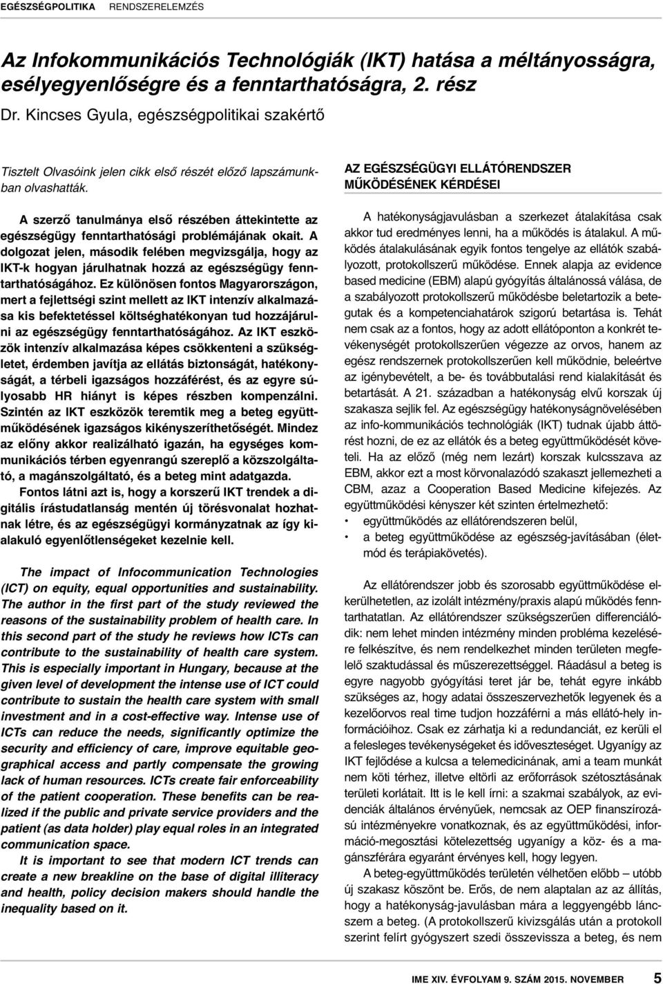 A szerző tanulmánya első részében áttekintette az egészségügy fenntarthatósági problémájának okait.