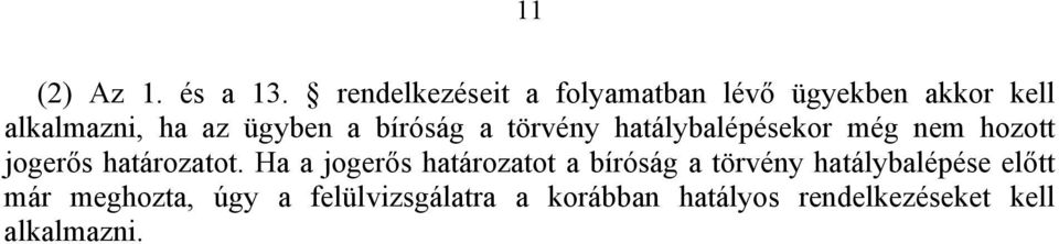 bíróság a törvény hatálybalépésekor még nem hozott jogerős határozatot.