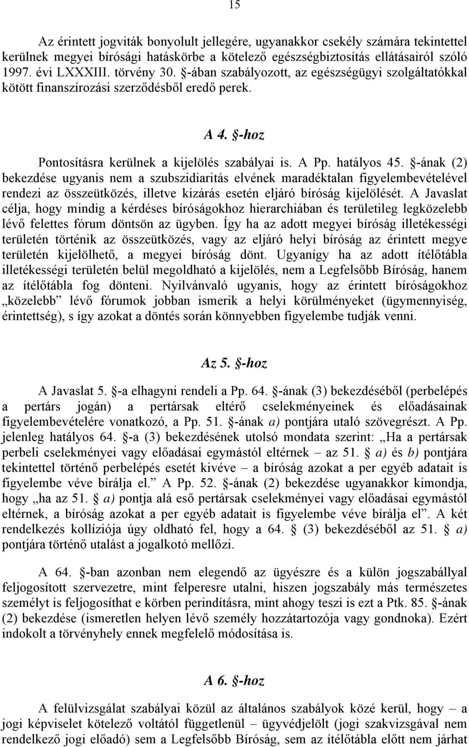 -ának (2) bekezdése ugyanis nem a szubszidiaritás elvének maradéktalan figyelembevételével rendezi az összeütközés, illetve kizárás esetén eljáró bíróság kijelölését.