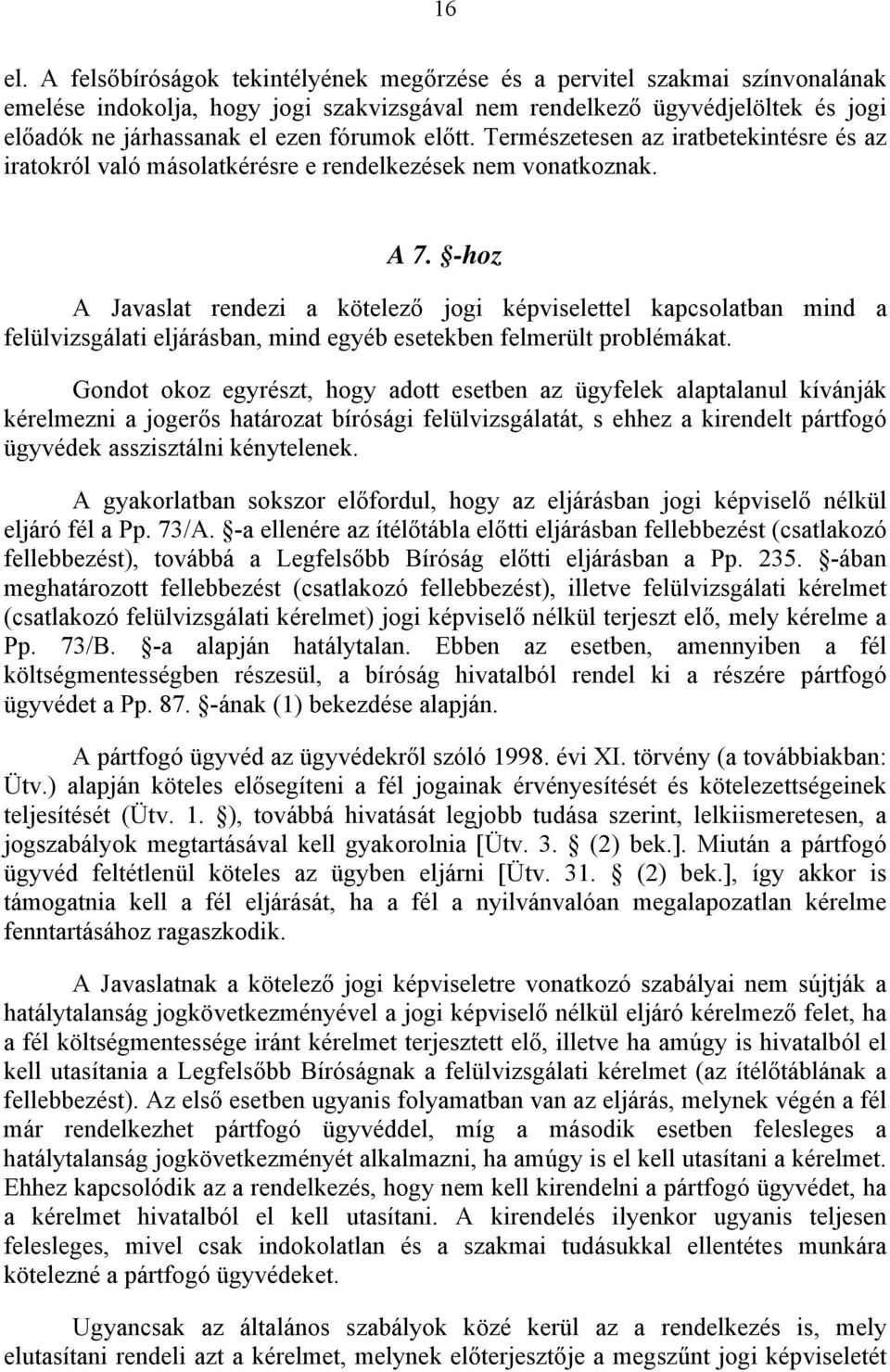 előtt. Természetesen az iratbetekintésre és az iratokról való másolatkérésre e rendelkezések nem vonatkoznak. A 7.