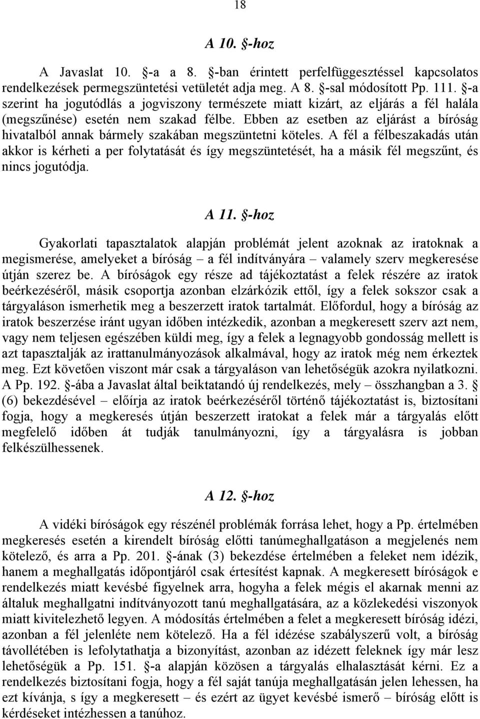 Ebben az esetben az eljárást a bíróság hivatalból annak bármely szakában megszüntetni köteles.