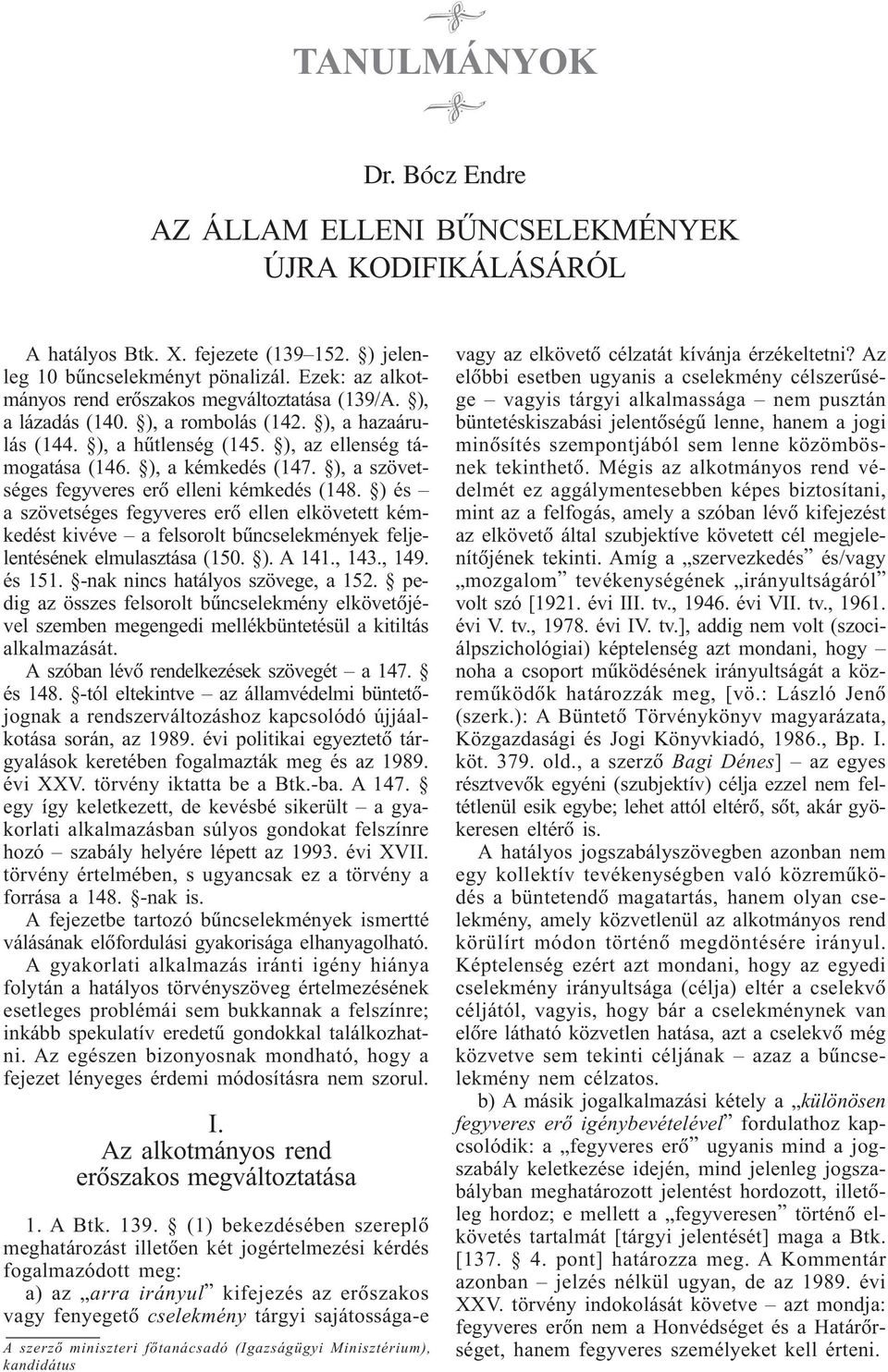 ), az ellenség támogatása (146. ), a kémkedés (147. ), a szövetséges fegyveres erõ elleni kémkedés (148.