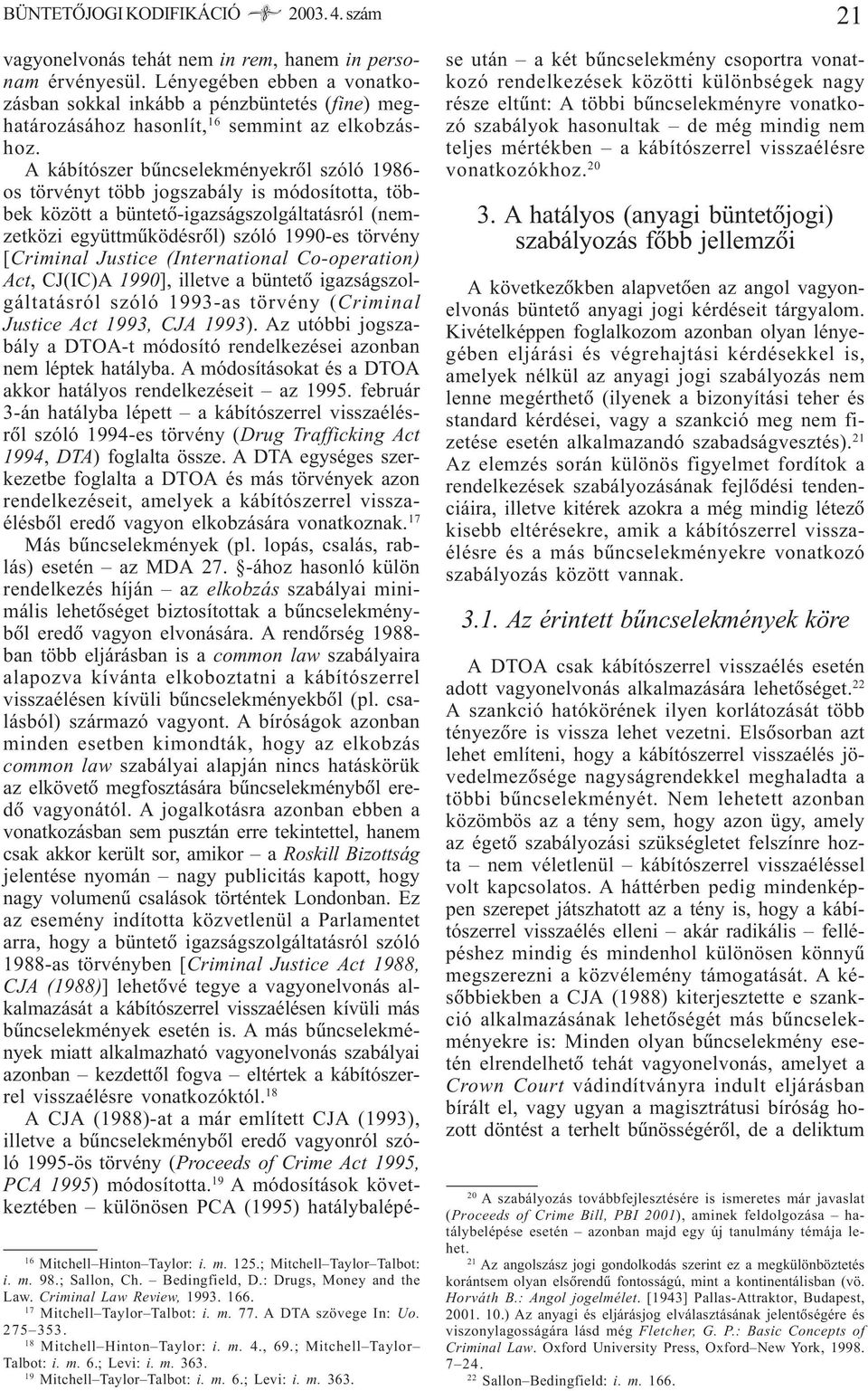 19 Mitchell Taylor Talbot: i. m. 6.; Levi: i. m. 363. vagyonelvonás tehát nem in rem, hanem in personam érvényesül.