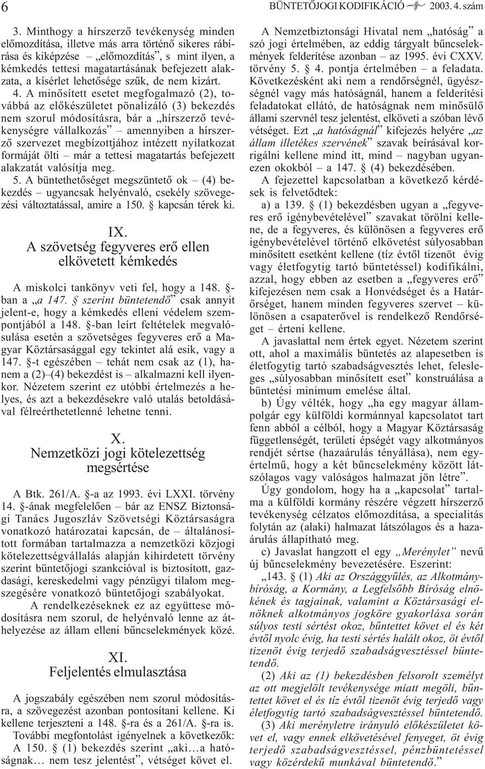 kísérlet lehetõsége szûk, de nem kizárt. 4.