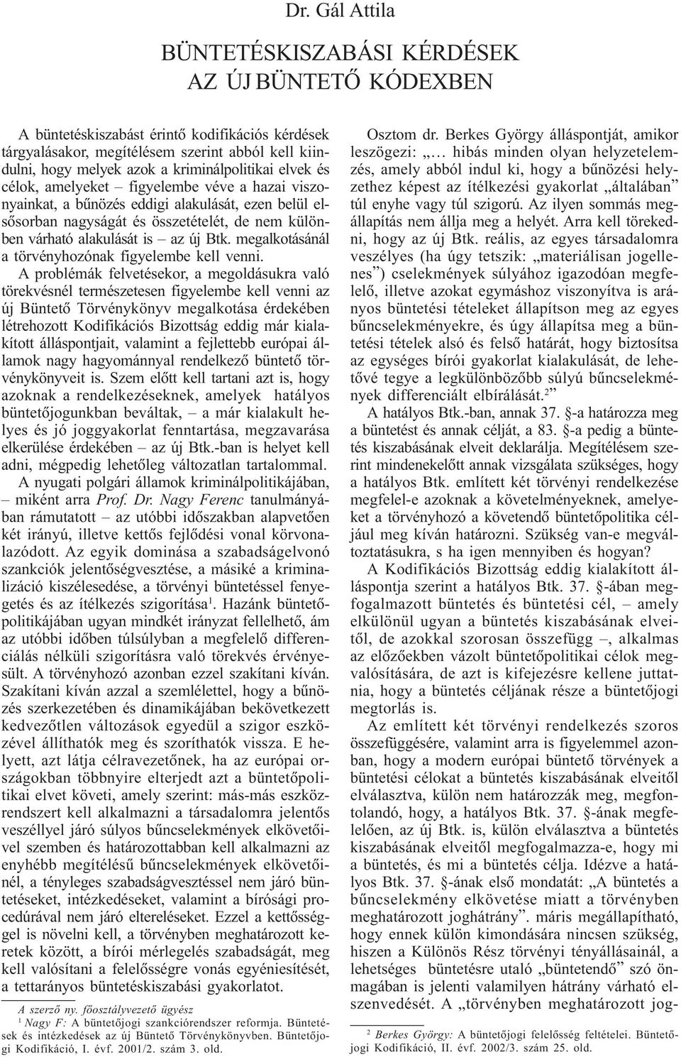 kriminálpolitikai elvek és célok, amelyeket figyelembe véve a hazai viszonyainkat, a bûnözés eddigi alakulását, ezen belül elsõsorban nagyságát és összetételét, de nem különben várható alakulását is