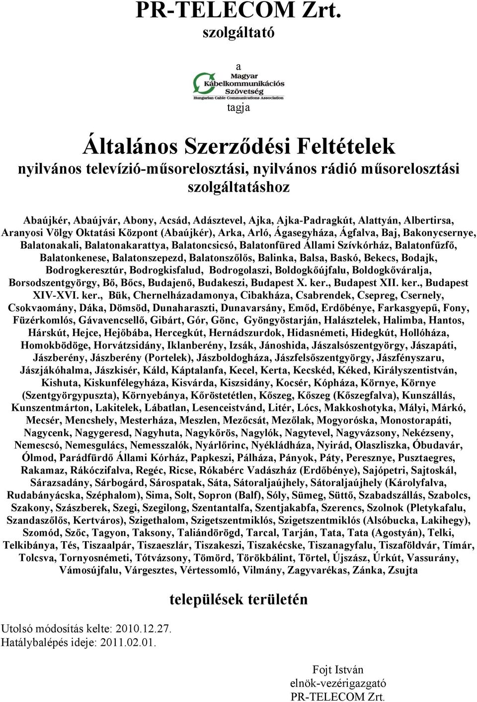 Ajka-Padragkút, Alattyán, Albertirsa, Aranyosi Völgy Oktatási Központ (Abaújkér), Arka, Arló, Ágasegyháza, Ágfalva, Baj, Bakonycsernye, Balatonakali, Balatonakarattya, Balatoncsicsó, Balatonfüred