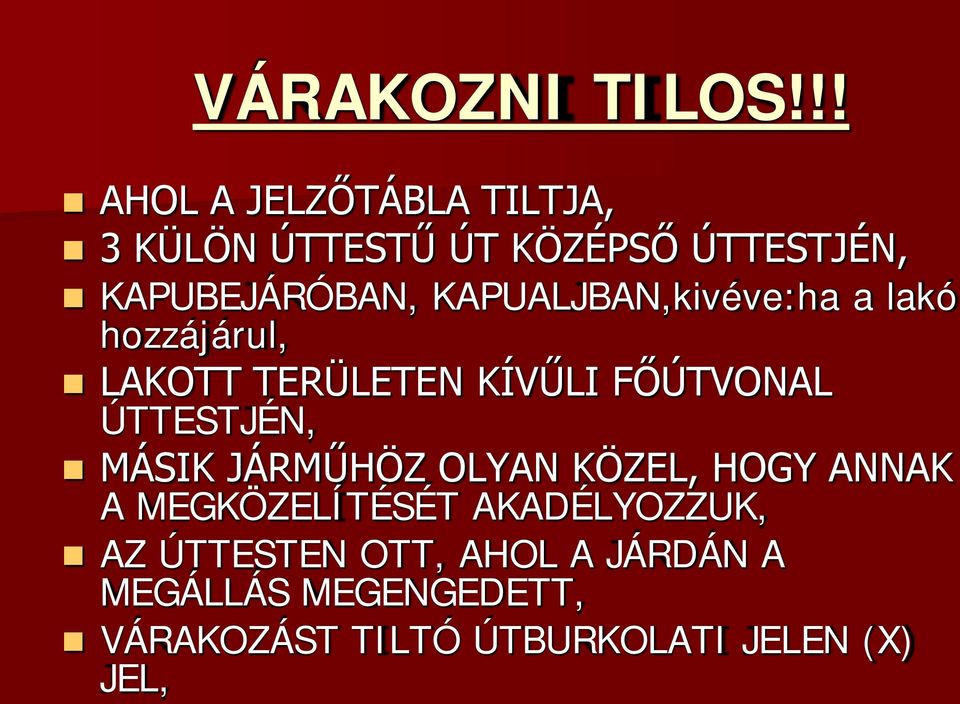 KAPUALJBAN,kivéve:ha a lakó hozzájárul, LAKOTT TERÜLETEN KÍVŰLI FŐÚTVONAL ÚTTESTJÉN,