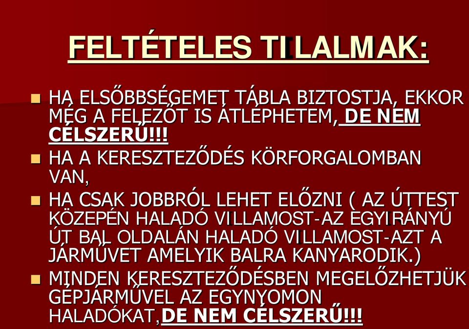 !! HA A KERESZTEZŐDÉS KÖRFORGALOMBAN VAN, HA CSAK JOBBRÓL LEHET ELŐZNI ( AZ ÚTTEST KÖZEPÉN HALADÓ