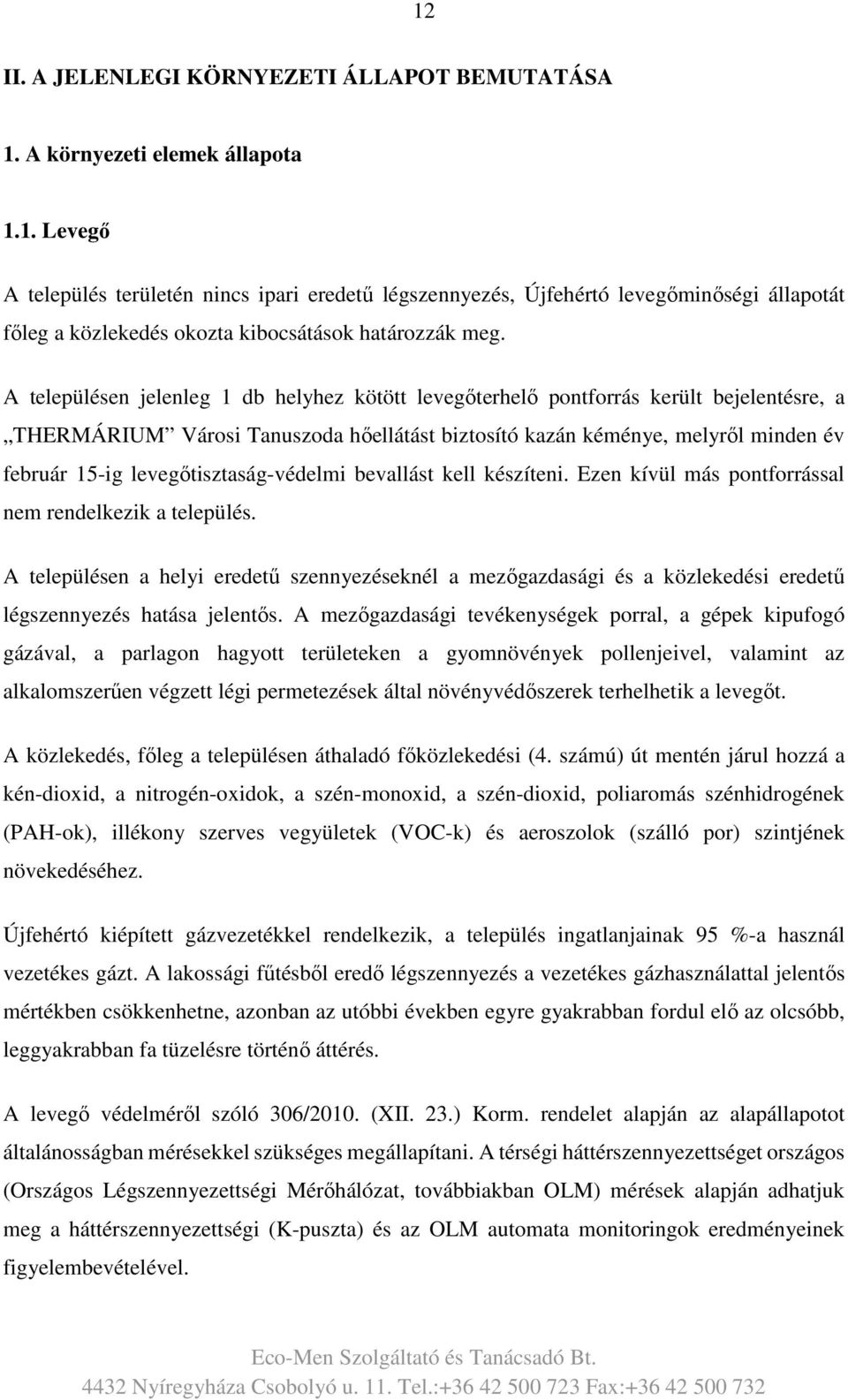 levegőtisztaság-védelmi bevallást kell készíteni. Ezen kívül más pontforrással nem rendelkezik a település.
